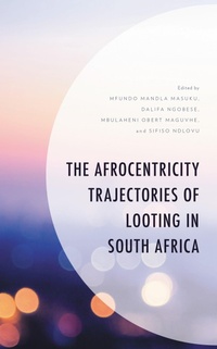 Abbildung von: The Afrocentricity Trajectories of Looting in South Africa - Bloomsbury eBooks US