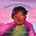 Cover: Phoenix Ani' Gichichi-I'/Phoenix Gets Greater - Second Story Press