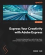 Cover: Express Your Creativity with Adobe Express - Packt Publishing