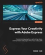 Cover: Express Your Creativity with Adobe Express - Packt Publishing