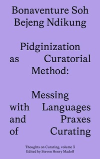 Enlarge image Cover: Pidginization as Curatorial Method - Sternberg Press