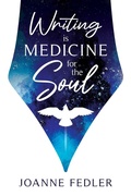 Cover: Writing is Medicine for the Soul - Joanne Fedler Media