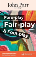 Cover: Fore-play, Fair-Play and Foul-Play - Emotional Assertiveness International Ltd