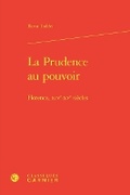 Cover: La Prudence Au Pouvoir - Classiques Garnier