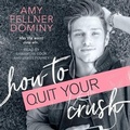 Cover: How to Quit Your Crush - Tantor Audio