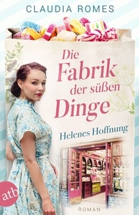 Abbildung von: Die Fabrik der süßen Dinge - Helenes Hoffnung - Aufbau Taschenbuch