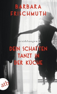 Abbildung von: Dein Schatten tanzt in der Küche - Aufbau Taschenbuch