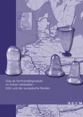 Cover: Glas als Fernhandelsprodukt im fr&uuml;hen Mittelalter - K&ouml;ln und der europ&auml;ische Norden - Leibniz-Zentrum f&uuml;r Arch&auml;ologie (LEIZA)