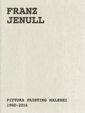 Cover: Franz Jenull - Pittura Painting Malerei 1980-2016 - Verlag f&uuml;r Moderne Kunst