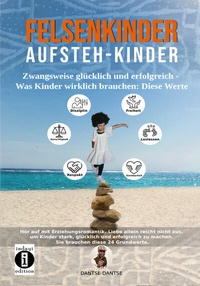 Bild: Felsenkinder, Aufsteh-Kinder - zwangsweise glücklich und erfolgreich. Was Kinder wirklich brauchen: WERTE! - indayi Edition