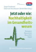 Cover: Jetzt oder nie: Nachhaltigkeit im Gesundheitswesen - MWV Medizinisch Wissenschaftliche Verlagsgesellschaft