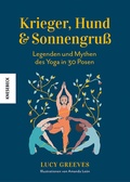 Cover: Krieger, Hund und Sonnengru&szlig; - Legenden und Mythen des Yoga in 30 Posen - Knesebeck
