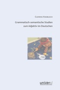 Cover: Grammatisch-semantische Studien zum Adjektiv im Deutschen - universi - Universit&auml;tsverlag Siegen