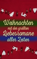 Cover: Weihnachten mit der gr&ouml;&szlig;ten Liebesromane aller Zeiten - e-artnow