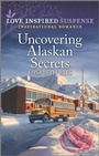 Cover: Uncovering Alaskan Secrets - Love Inspired Suspense