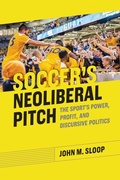 Cover: Soccer's Neoliberal Pitch - The University of Alabama Press