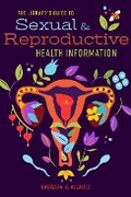 Cover: The Library's Guide to Sexual and Reproductive Health Information - ALA Editions