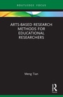 Cover: Arts-based Research Methods for Educational Researchers - Routledge