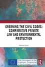 Cover: Greening the Civil Codes: Comparative Private Law and Environmental Protection - Routledge