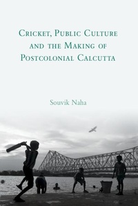 Abbildung von: Cricket, Public Culture and the Making of Postcolonial Calcutta - Cambridge University Press