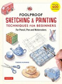 Abbildung von: Foolproof Sketching & Painting Techniques for Beginners - Tuttle Publishing