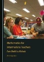 Cover: Mathematics for Intermediate Teachers - Cambridge Scholars Publishing