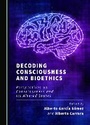 Cover: Decoding Consciousness and Bioethics - Cambridge Scholars Publishing