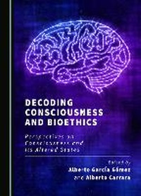 Enlarge image Cover: Decoding Consciousness and Bioethics - Cambridge Scholars Publishing