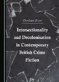 Cover: Intersectionality and Decolonisation in Contemporary British Crime Fiction - Cambridge Scholars Publishing