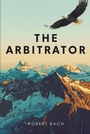 Cover: The Arbitrator - Page Publishing, Inc.