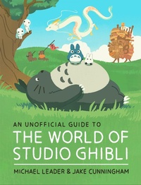 Abbildung von: An Unofficial Guide to the World of Studio Ghibli - Welbeck Children's Books