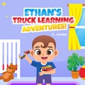 Cover: Ethan's Truck Learning Adventures! (Ethan's Learning Adventures!, #1) - Ethan's Learning Adventures!