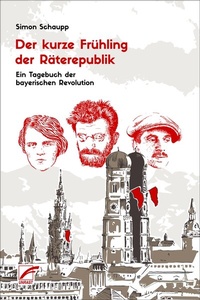 Abbildung von: Der kurze Frühling der Räterepublik - Unrast Verlag
