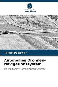 Abbildung von: Autonomes Drohnen-Navigationssystem - Verlag Unser Wissen