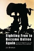 Cover: Fighting Free to Become Unfree Again - The Social History of Bondage and Neo-Bondage of Labour in India - Tulika Books