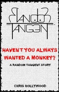 Cover: Haven't You Always Wanted A Monkey? (Random Tangent, #10) - Chris Hollywood