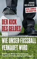 Cover: Der Kick des Geldes oder wie unser Fu&szlig;ball verkauft wird - Westend