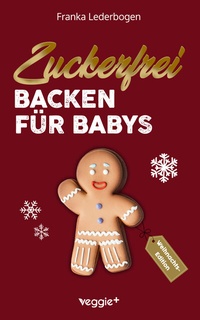Abbildung von: Zuckerfrei Backen für Babys (Weihnachtsedition) - Studienscheiss