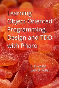 Enlarge image Cover: Learning Object-Oriented Programming, Design and TDD with Pharo - Lulu.com
