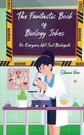 Cover: The Fantastic Book of Biology Jokes; For Everyone not just Biologists - Unconventional Publishing