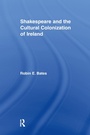 Cover: Shakespeare and the Cultural Colonization of Ireland - Routledge