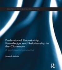 Enlarge image Cover: Professional Uncertainty, Knowledge and Relationship in the Classroom - Routledge