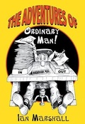 Cover: The Adventures of Ordinary Man! - Ian S. Marshall
