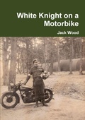 Cover: White Knight on a Motorbike - Lulu.com