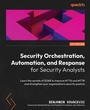 Cover: Security Orchestration, Automation, and Response for Security Analysts - Packt Publishing Limited