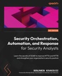 Cover: Security Orchestration, Automation, and Response for Security Analysts - Packt Publishing