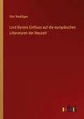 Cover: Lord Byrons Einfluss auf die europaeischen Litteraturen der Neuzeit - Outlook Verlag