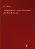 Cover: Lord Byrons Einfluss auf die europaeischen Litteraturen der Neuzeit - Outlook Verlag