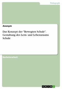 Abbildung von: Das Konzept der "Bewegten Schule". Gestaltung des Lern- und Lebensraums Schule - GRIN Verlag