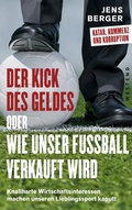 Cover: Der Kick des Geldes oder wie unser Fu&szlig;ball verkauft wird - Westend